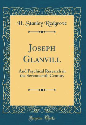 Full Download Joseph Glanvill: And Psychical Research in the Seventeenth Century (Classic Reprint) - H Stanley Redgrove | ePub