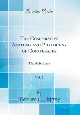 Read Online The Comparative Anatomy and Phylogeny of Coniferales, Vol. 2: The Abietineae (Classic Reprint) - Edward C Jeffrey | ePub