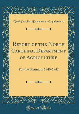 Full Download Report of the North Carolina, Department of Agriculture: For the Biennium 1940-1942 (Classic Reprint) - North Carolina Department of Agriculture | PDF