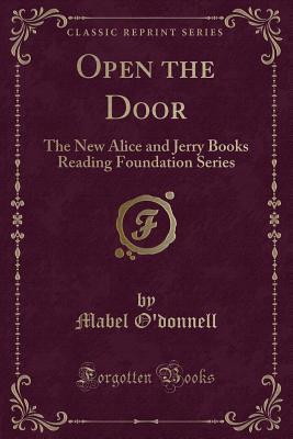 Full Download Open the Door: The New Alice and Jerry Books Reading Foundation Series (Classic Reprint) - Mabel O'Donnell | ePub