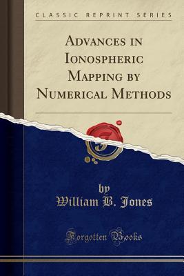 Download Advances in Ionospheric Mapping by Numerical Methods (Classic Reprint) - William B. Jones file in PDF