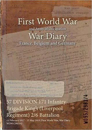 Read 57 Division 171 Infantry Brigade King's (Liverpool Regiment) 2/6 Battalion: 14 February 1917 - 15 May 1919 (First World War, War Diary, Wo95/2983/4) - British War Office file in PDF