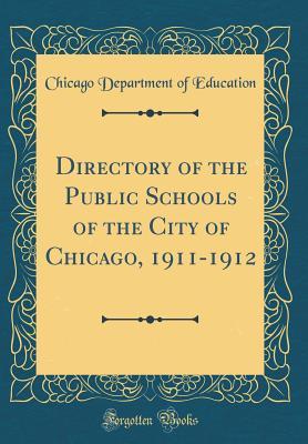 Full Download Directory of the Public Schools of the City of Chicago, 1911-1912 (Classic Reprint) - Chicago Department of Education | PDF