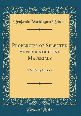 Read Online Properties of Selected Superconductive Materials: 1978 Supplement (Classic Reprint) - Benjamin Washington Roberts file in PDF