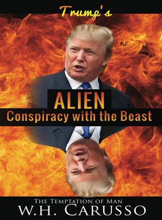 Read Trump's Alien Conspiracy With The Beast: The Temptation Of Man - W.H. Carusso file in PDF