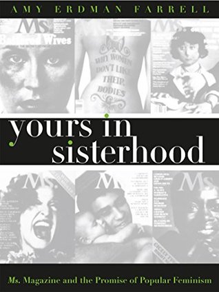 Full Download Yours in Sisterhood: Ms. Magazine and the Promise of Popular Feminism (Gender and American Culture) - Amy Erdman Farrell | ePub