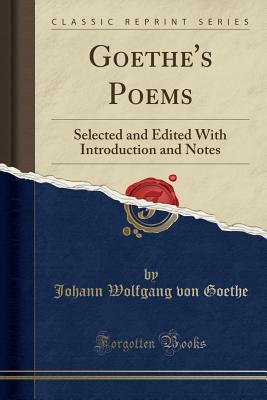 Read Goethe's Poems: Selected and Edited with Introduction and Notes (Classic Reprint) - Johann Wolfgang von Goethe file in ePub