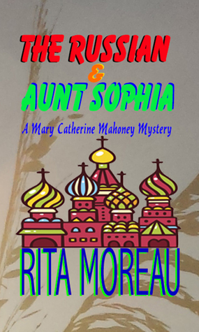 Read The Russian & Aunt Sophia (A Mary Catherine Mahoney Mystery Novella Book 1) - Rita Moreau file in PDF