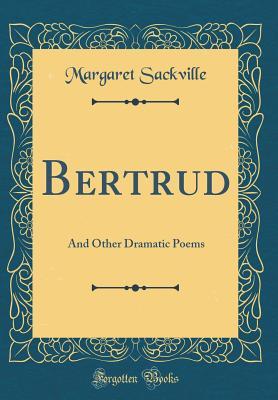 Full Download Bertrud: And Other Dramatic Poems (Classic Reprint) - Margaret Sackville file in PDF