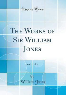 Download The Works of Sir William Jones, Vol. 3 of 6 (Classic Reprint) - William Jones | PDF