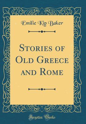 Read Stories of Old Greece and Rome (Classic Reprint) - Emilie Kip Baker file in PDF