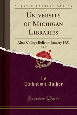 Read Online University of Michigan Libraries, Vol. 47: Alma College Bulletin; January 1951 (Classic Reprint) - Unknown file in ePub