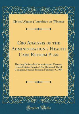 Read CBO Analysis of the Administration's Health Care Reform Plan: Hearing Before the Committee on Finance, United States Senate, One Hundred Third Congress, Second Session; February 9, 1994 (Classic Reprint) - United States Committee on Finance | PDF