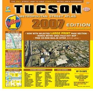 Full Download Tucson Metropolitan Street Atlas 2007 (over 2,000 square miles of full detail maps, downtown maps, U. of Ariz. campus map) - Phoenix Mapping Service file in PDF
