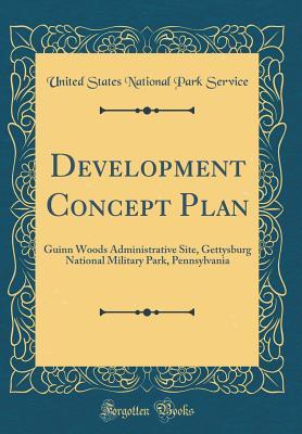 Read Online Development Concept Plan: Guinn Woods Administrative Site, Gettysburg National Military Park, Pennsylvania (Classic Reprint) - U.S. National Park Service file in ePub