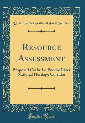 Download Resource Assessment: Proposed Cache La Poudre River National Heritage Corridor (Classic Reprint) - U.S. National Park Service file in ePub