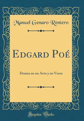 Read Online Edgard Po�: Drama En Un Acto Y En Verso (Classic Reprint) - Manuel Genaro D 1894 Rentero file in ePub