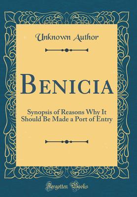 Download Benicia: Synopsis of Reasons Why It Should Be Made a Port of Entry (Classic Reprint) - Unknown file in ePub