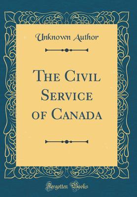 Download The Civil Service of Canada (Classic Reprint) - Unknown file in PDF