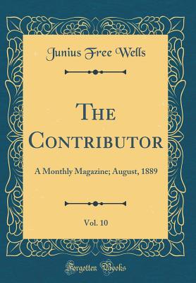 Full Download The Contributor, Vol. 10: A Monthly Magazine; August, 1889 (Classic Reprint) - Junius Free Wells file in PDF