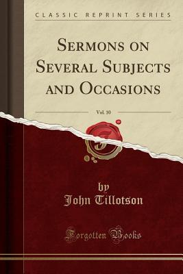 Download Sermons on Several Subjects and Occasions, Vol. 10 (Classic Reprint) - John Tillotson file in PDF