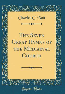 Full Download The Seven Great Hymns of the Mediaeval Church (Classic Reprint) - Charles Cooper Nott file in PDF