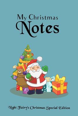 Read Online My Christmas Notes: Special Christmas Notebooks & Journals Edition: Notebook/Journal/Diary/Planner/Memory Notebook/Keepsake Book, Designed by the Night Fairy Brand Size: 6x9, Lined Pages, 100 Pages Xmas Special Edition for Women, Men, Girls and Boys at -  file in PDF