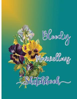 Read Bloody Marvellous Sketchbook: Sketchbook for All: Large 8.5 X 11 Blank, Unlined, 120 Pages - Kev a Avar | ePub