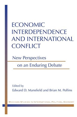 Download Economic Interdependence and International Conflict: New Perspectives on an Enduring Debate (Michigan Studies In International Political Economy) - Edward D. Mansfield | PDF