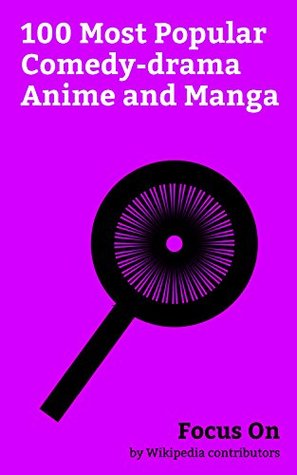 Read Online Focus On: 100 Most Popular Comedy-drama Anime and Manga: Dragon Ball Z, Fairy Tail, My Hero Academia, Yu-Gi-Oh!, Doraemon, Blue Exorcist, Fullmetal Alchemist,  Alchemist: Brotherhood, Inuyasha, etc. - Wikipedia contributors file in ePub
