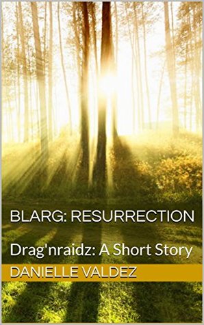 Read Blarg: Resurrection: Drag'nraidz: A Short Story - Danielle Valdez file in ePub