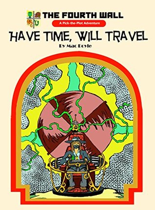 Download Have Time, Will Travel: The Fourth Wall, Pick-the-Plot #1 - Mac Boyle file in ePub