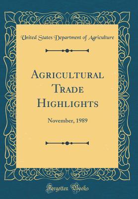 Read Agricultural Trade Highlights: November, 1989 (Classic Reprint) - U.S. Department of Agriculture | PDF