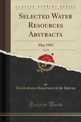 Full Download Selected Water Resources Abstracts, Vol. 16: May 1983 (Classic Reprint) - U.S. Department of the Interior file in PDF