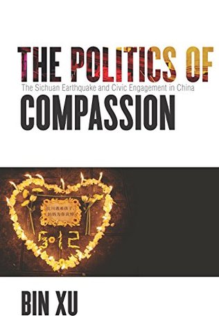 Read The Politics of Compassion: The Sichuan Earthquake and Civic Engagement in China - Bin Xu file in PDF