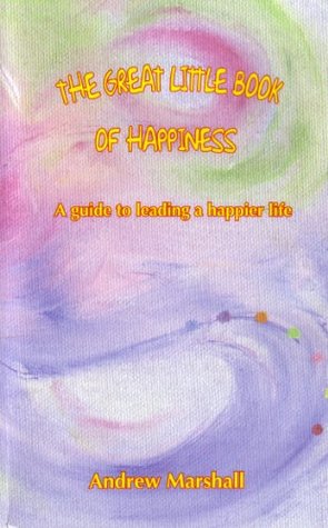 Read Online The Great Little Book of Happiness: A Guide to Leading a Happier Life - Andrew Marshall file in ePub