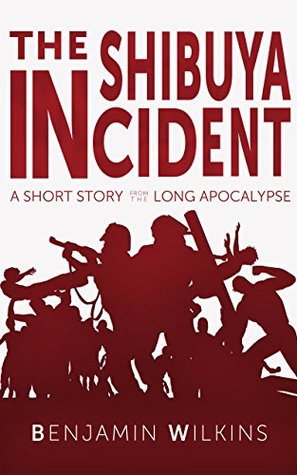 Read The Shibuya Incident: A Short Story from the Long Apocalypse (Chronicles from the Long Apocalypse Book 0) - Benjamin Wilkins | ePub