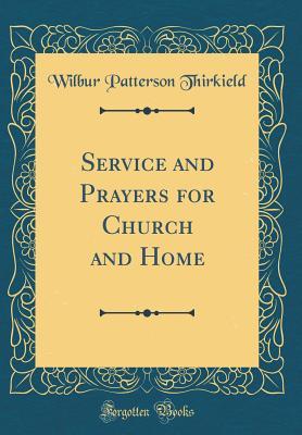 Read Service and Prayers for Church and Home (Classic Reprint) - Wilbur Patterson Thirkield | PDF