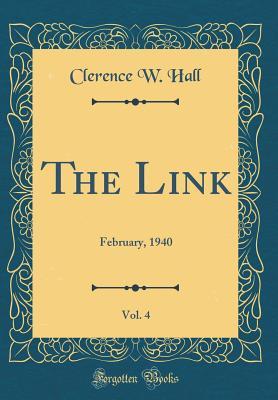 Full Download The Link, Vol. 4: February, 1940 (Classic Reprint) - Clerence W Hall | ePub