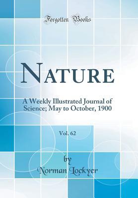 Full Download Nature, Vol. 62: A Weekly Illustrated Journal of Science; May to October, 1900 (Classic Reprint) - Norman Lockyer file in ePub