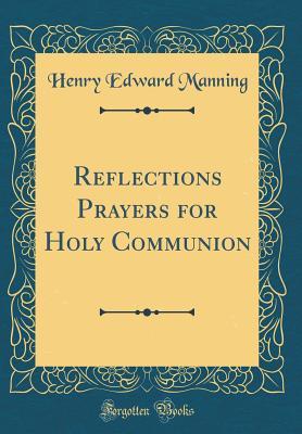 Download Reflections Prayers for Holy Communion (Classic Reprint) - Henry Cardinal Manning file in ePub