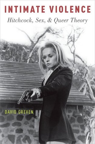 Read Online Intimate Violence: Hitchcock, Sex, and Queer Theory - David Greven file in ePub