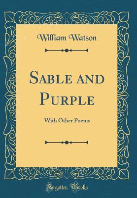 Read Sable and Purple: With Other Poems (Classic Reprint) - William Watson file in PDF
