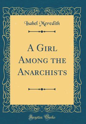 Full Download A Girl Among the Anarchists (Classic Reprint) - Isabel Meredith file in ePub