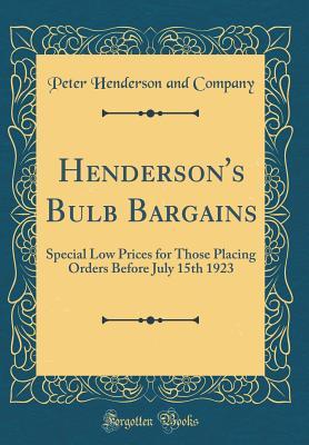 Full Download Henderson's Bulb Bargains: Special Low Prices for Those Placing Orders Before July 15th 1923 (Classic Reprint) - Peter Henderson and Company | ePub