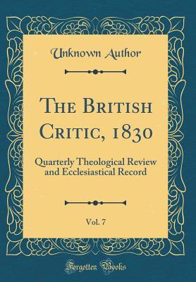 Full Download The British Critic, 1830, Vol. 7: Quarterly Theological Review and Ecclesiastical Record (Classic Reprint) - Unknown | ePub