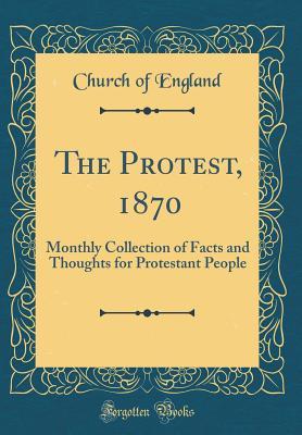 Full Download The Protest, 1870: Monthly Collection of Facts and Thoughts for Protestant People (Classic Reprint) - Church of England | ePub