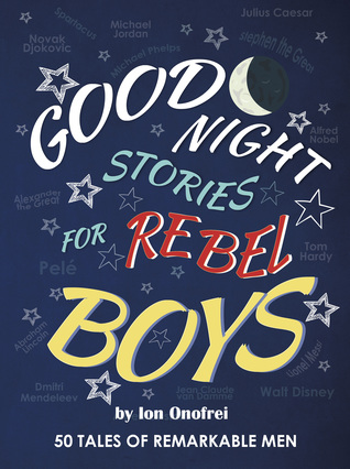Download Good Night Stories for Rebel Boys: 50 Tales of Remarkable Men - Ion Onofrei | ePub