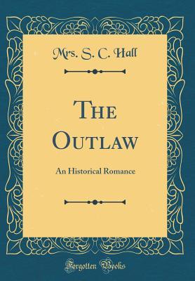 Download The Outlaw: An Historical Romance (Classic Reprint) - Mrs. S.C. Hall | PDF