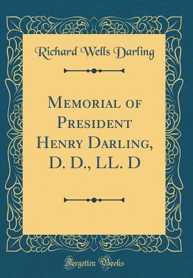 Read Memorial of President Henry Darling, D. D., LL. D (Classic Reprint) - Richard Wells Darling file in PDF